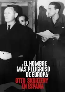 Europes Most Dangerous Man Otto Skorzeny in Spain (2020) อ็อตโต สกอร์เซนี: บุรุษผู้อันตรายที่สุดแห่งยุโรป