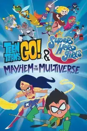 Teen Titans Go and DC Super Hero Girls Mayhem in the Multiverse (2022) ทีนไททันส์โก และ ดีซีซูเปอร์ฮีโร่เกิร์ลส์ ตะลุยป่วนมัลติเวอร์ส