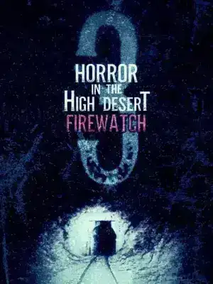 Horror in the High Desert 3 Firewatch (2024)